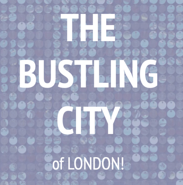 the bustling city of LONDON | [comfort zone]