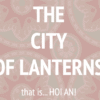 the city of lanterns that is HOI A | [comfort zone]